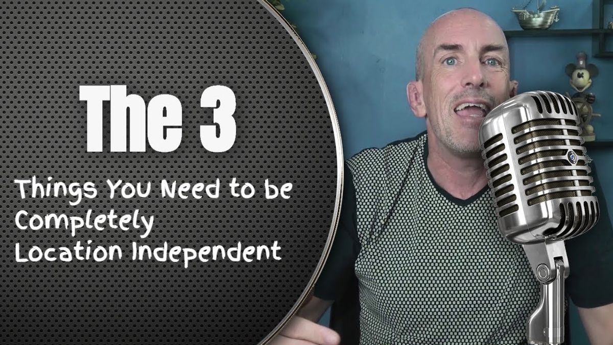 The 3 Things You Need to be Completely Location Independent